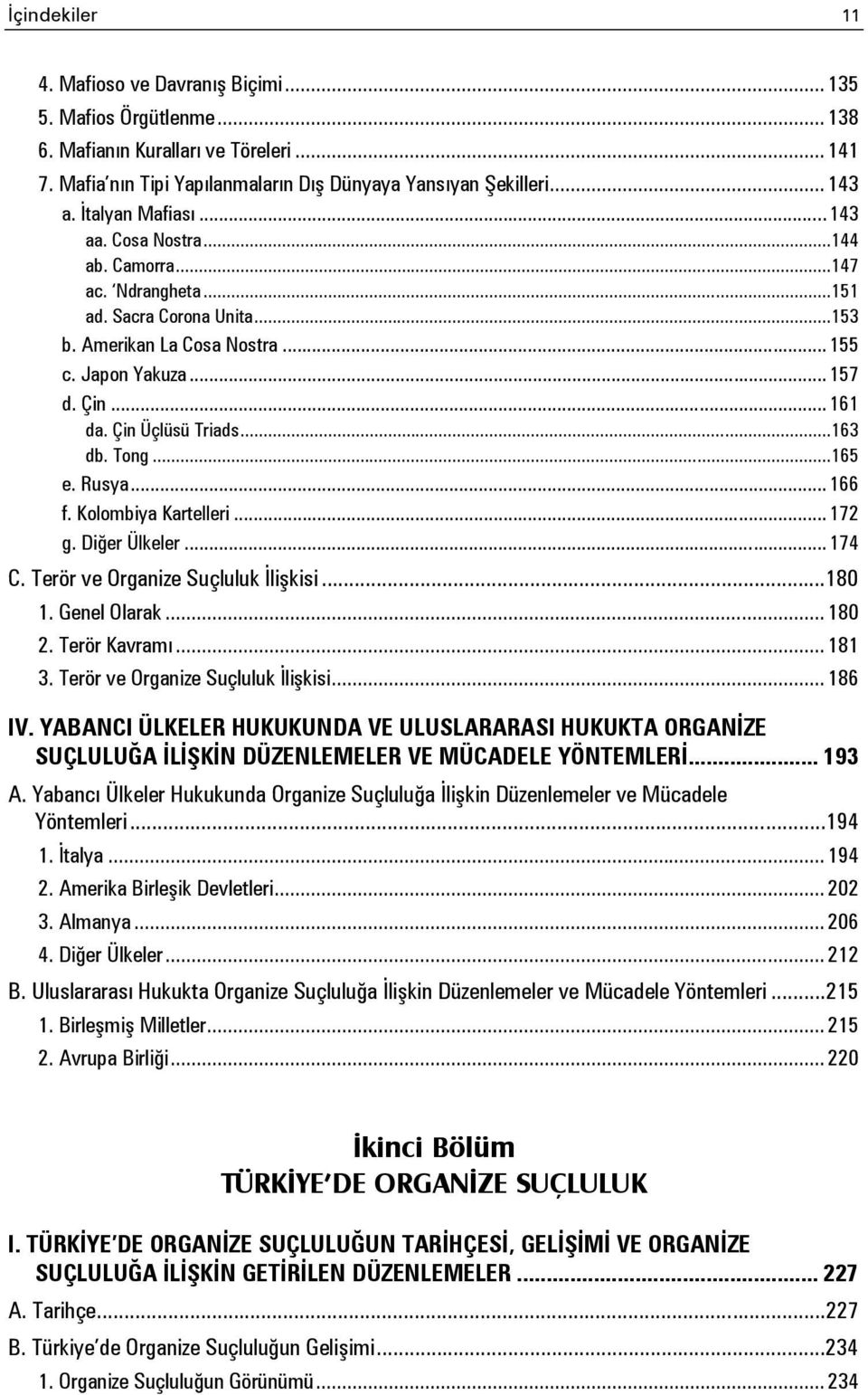 Çin Üçlüsü Triads... 163 db. Tong... 165 e. Rusya... 166 f. Kolombiya Kartelleri... 172 g. Diğer Ülkeler... 174 C. Terör ve Organize Suçluluk İlişkisi... 180 1. Genel Olarak... 180 2. Terör Kavramı.