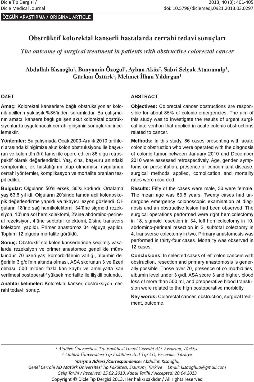 Kısaoğlu 1, Bünyamin Özoğul 1, Ayhan Aköz 2, Sabri Selçuk Atamanalp 1, Gürkan Öztürk 1, Mehmet İlhan Yıldırgan 1 ÖZET Amaç: Kolorektal kanserlere bağlı obstrüksiyonlar ik acillerin yaklaşık %85 inden