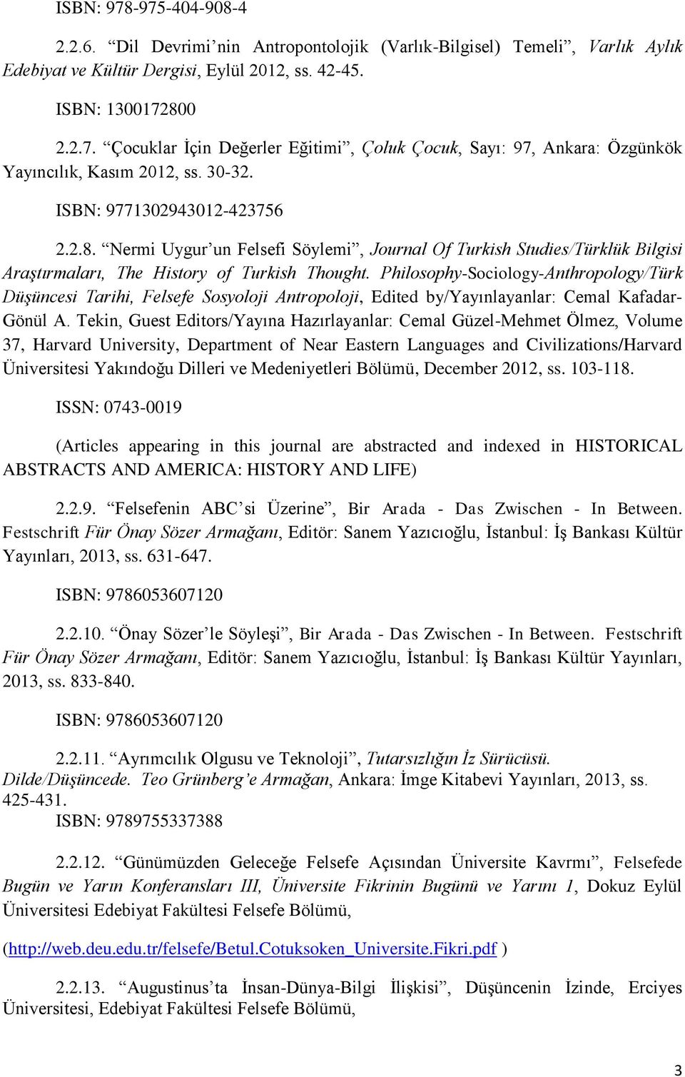 Philosophy-Sociology-Anthropology/Türk Düşüncesi Tarihi, Felsefe Sosyoloji Antropoloji, Edited by/yayınlayanlar: Cemal Kafadar- Gönül A.