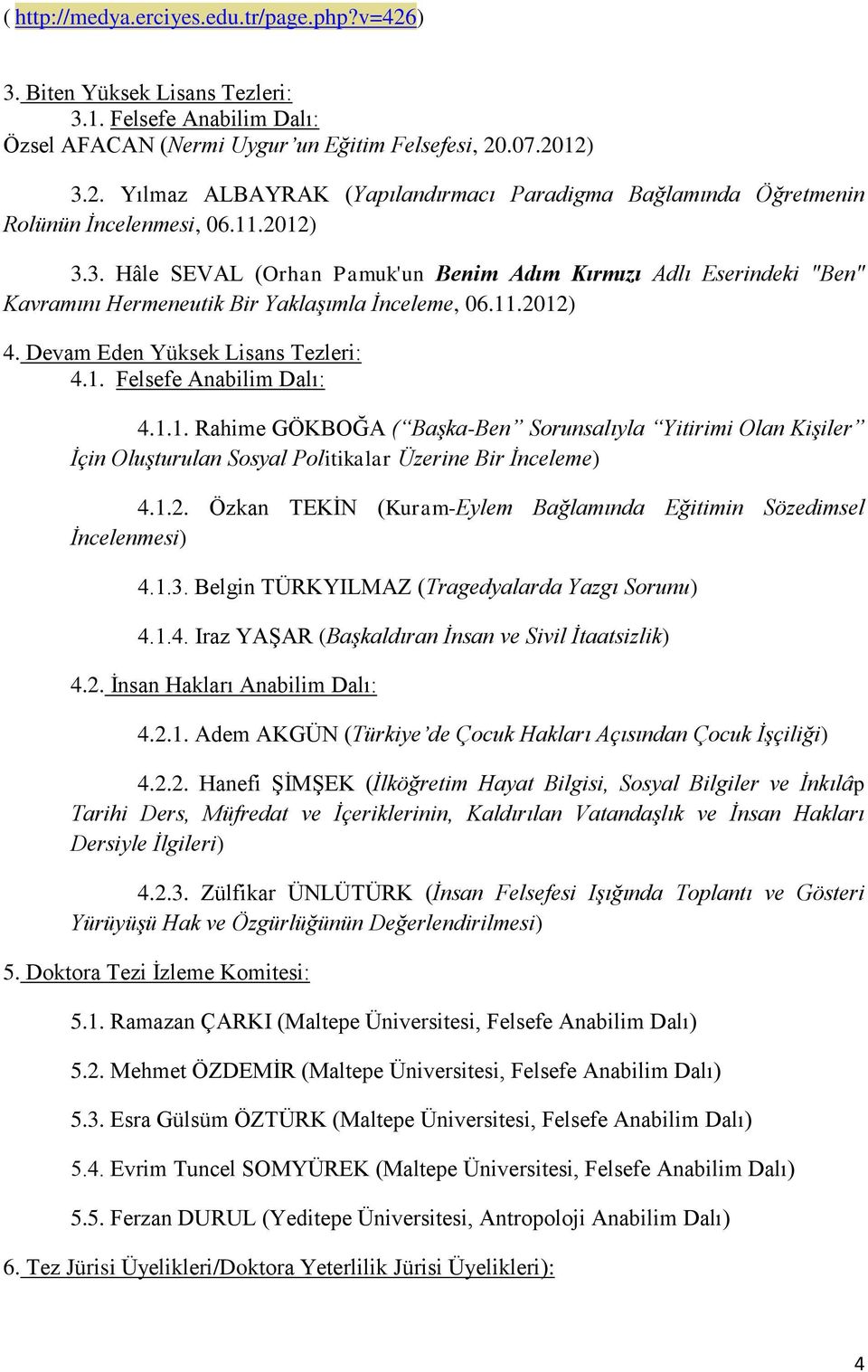 1.1. Rahime GÖKBOĞA ( Başka-Ben Sorunsalıyla Yitirimi Olan Kişiler İçin Oluşturulan Sosyal Politikalar Üzerine Bir İnceleme) 4.1.2.