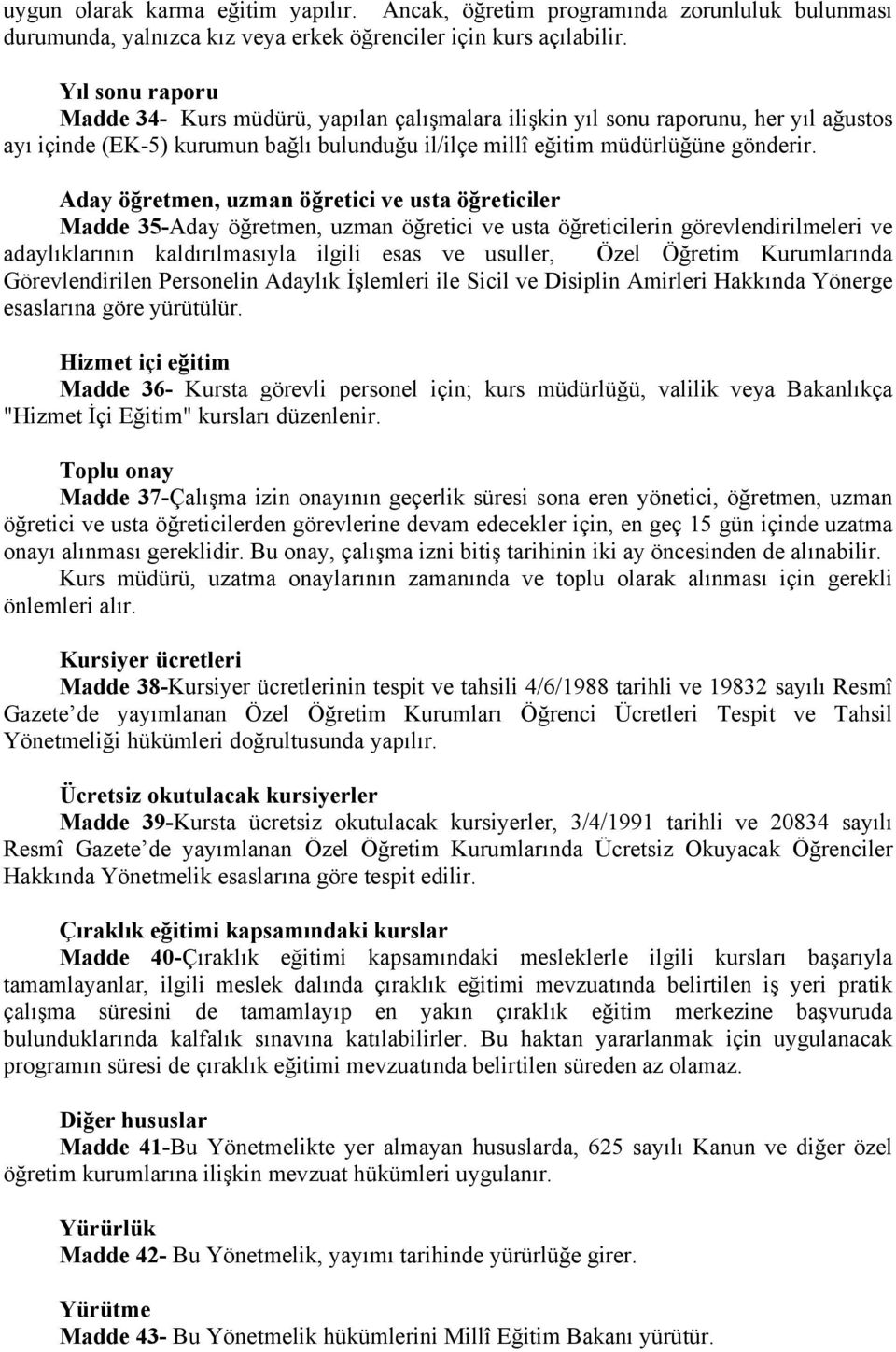 Aday öğretmen, uzman öğretici ve usta öğreticiler Madde 35-Aday öğretmen, uzman öğretici ve usta öğreticilerin görevlendirilmeleri ve adaylıklarının kaldırılmasıyla ilgili esas ve usuller, Özel