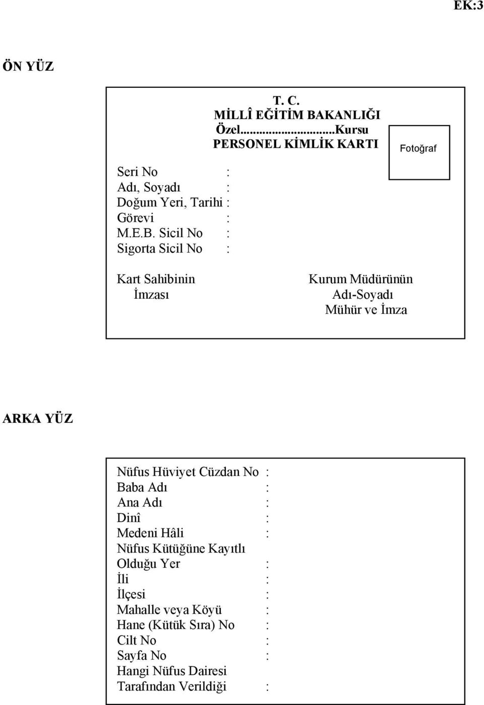 ..Kursu PERSONEL KİMLİK KARTI Fotoğraf Kart Sahibinin İmzası Kurum Müdürünün Adı-Soyadı Mühür ve İmza ARKA YÜZ Nüfus