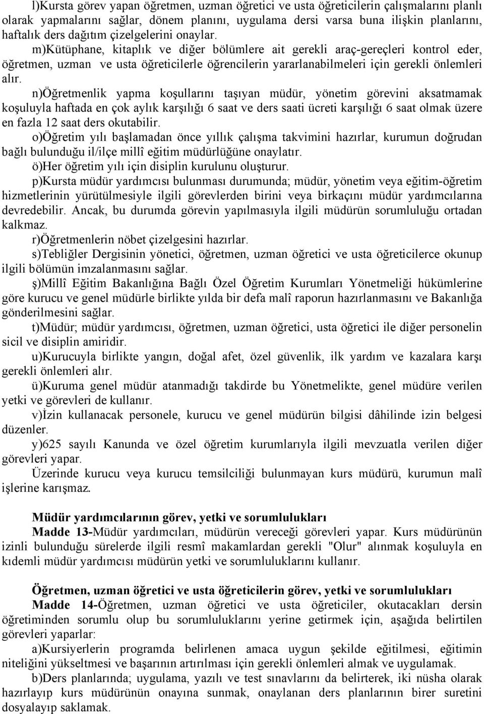 m)kütüphane, kitaplık ve diğer bölümlere ait gerekli araç-gereçleri kontrol eder, öğretmen, uzman ve usta öğreticilerle öğrencilerin yararlanabilmeleri için gerekli önlemleri alır.