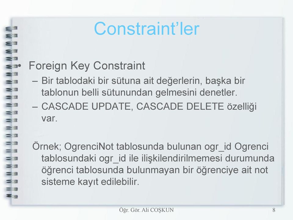 Örnek; OgrenciNot tablosunda bulunan ogr_id Ogrenci tablosundaki ogr_id ile