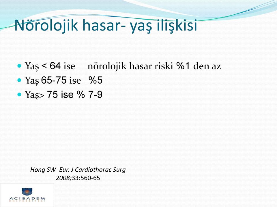 65-75 ise %5 Yaş> 75 ise % 7-9 Hong SW