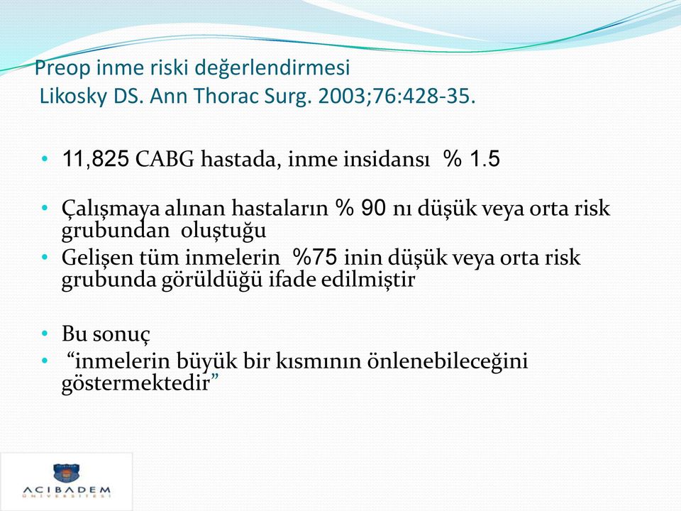 5 Çalışmaya alınan hastaların % 90 nı düşük veya orta risk grubundan oluştuğu Gelişen