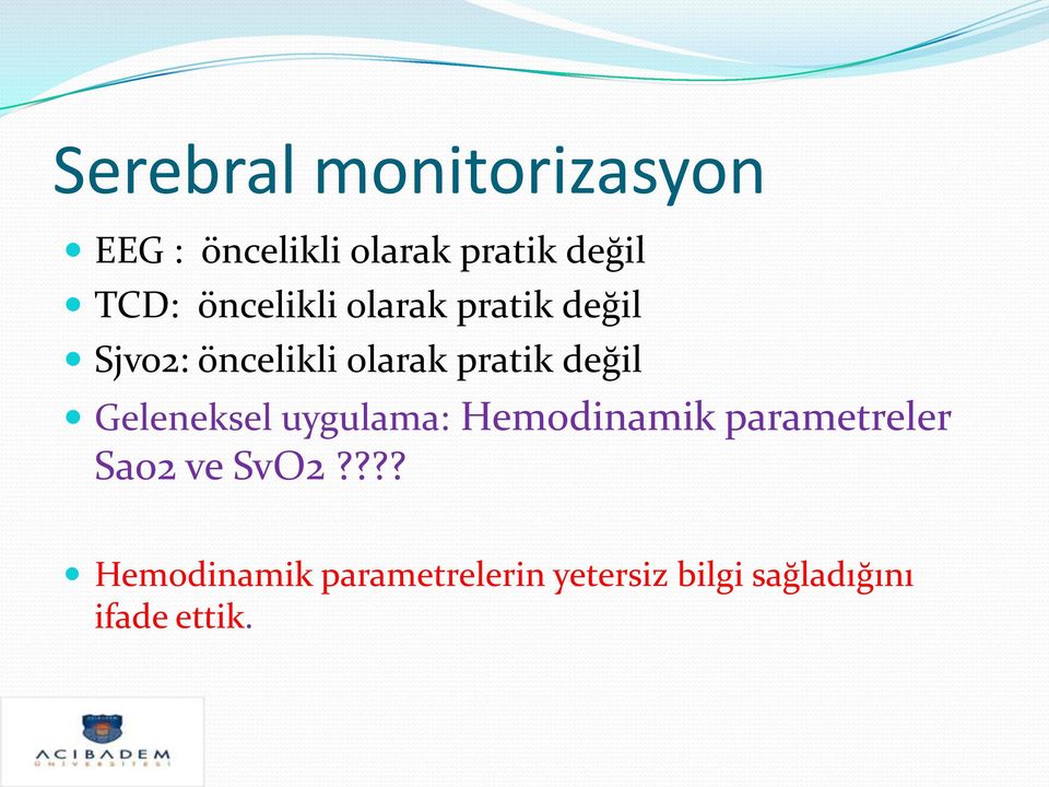 değil Geleneksel uygulama: Hemodinamik parametreler Sao2 ve SvO2?