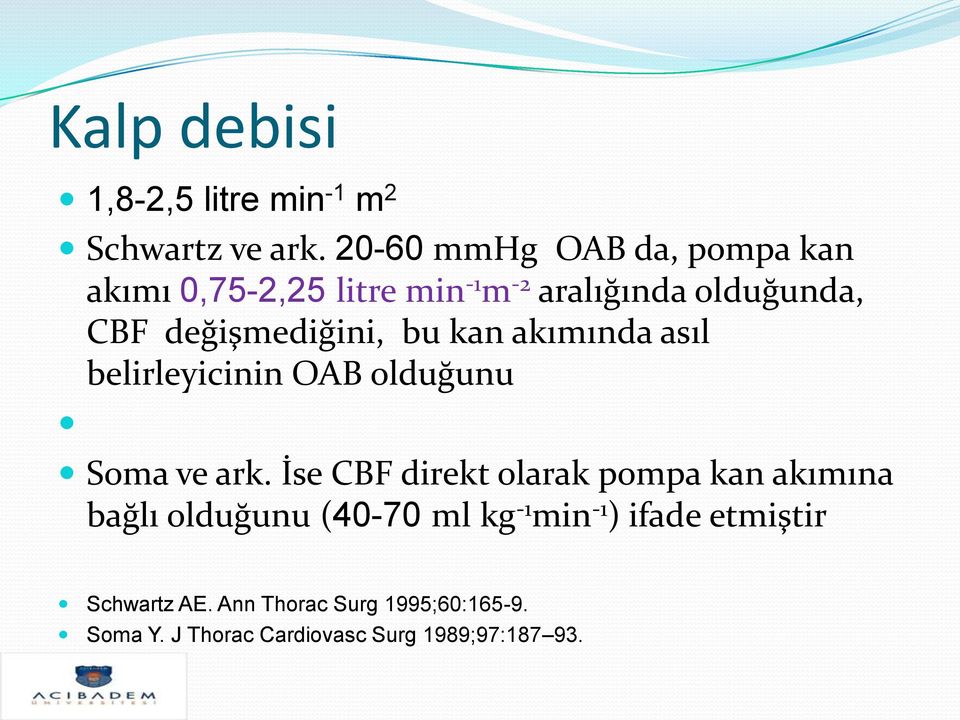 değişmediğini, bu kan akımında asıl belirleyicinin OAB olduğunu Soma ve ark.