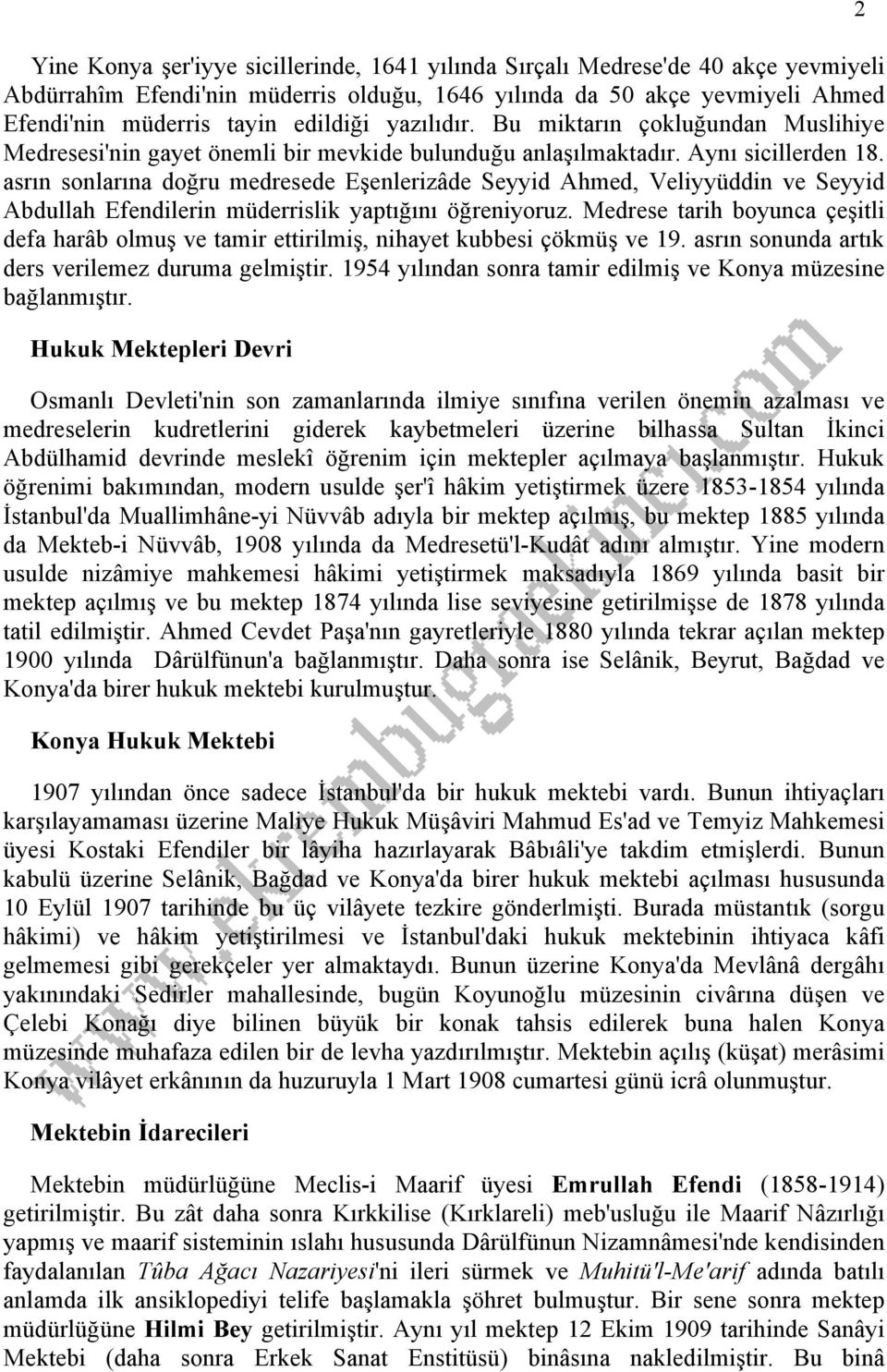 asrın sonlarına doğru medresede Eşenlerizâde Seyyid Ahmed, Veliyyüddin ve Seyyid Abdullah Efendilerin müderrislik yaptığını öğreniyoruz.