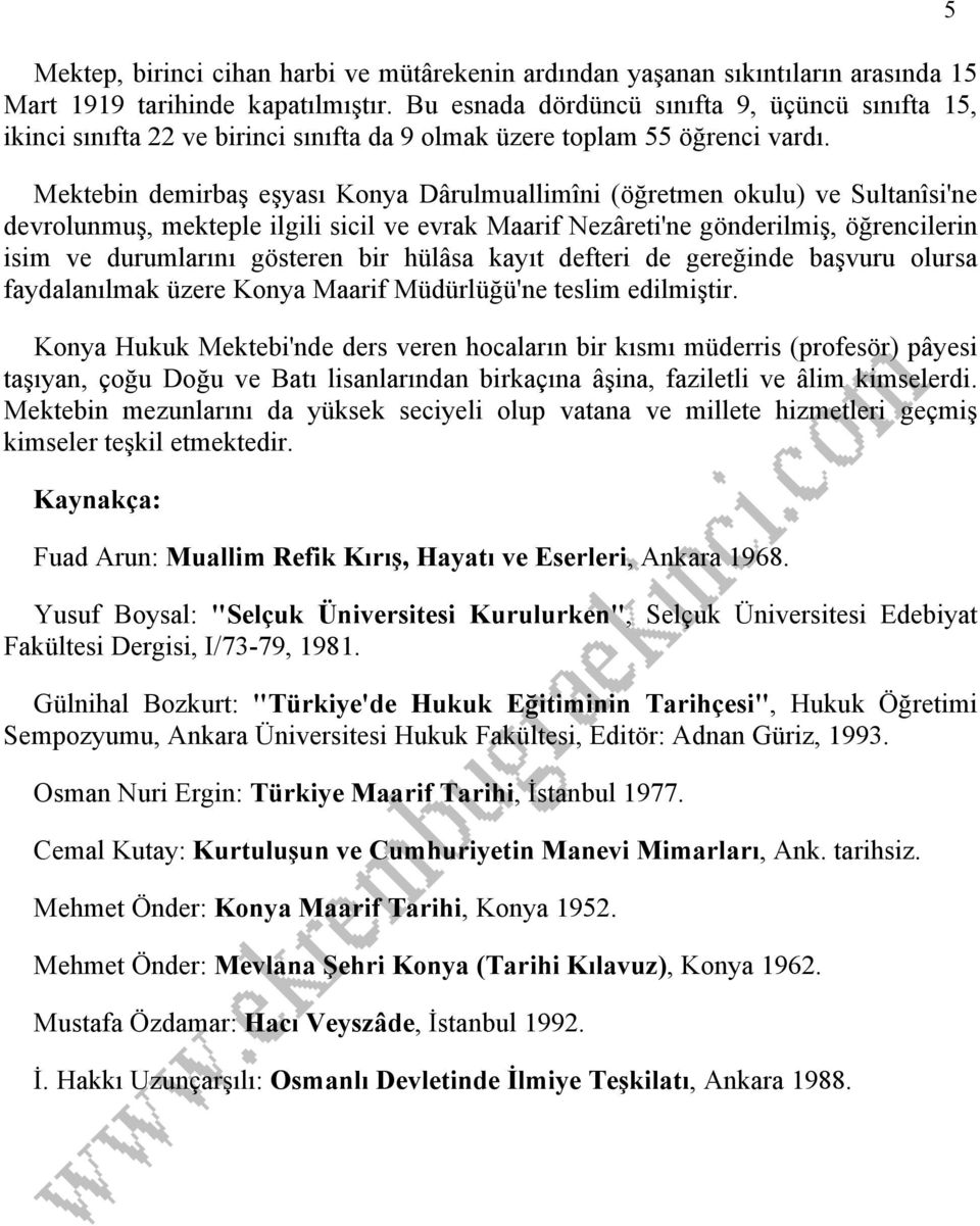 Mektebin demirbaş eşyası Konya Dârulmuallimîni (öğretmen okulu) ve Sultanîsi'ne devrolunmuş, mekteple ilgili sicil ve evrak Maarif Nezâreti'ne gönderilmiş, öğrencilerin isim ve durumlarını gösteren