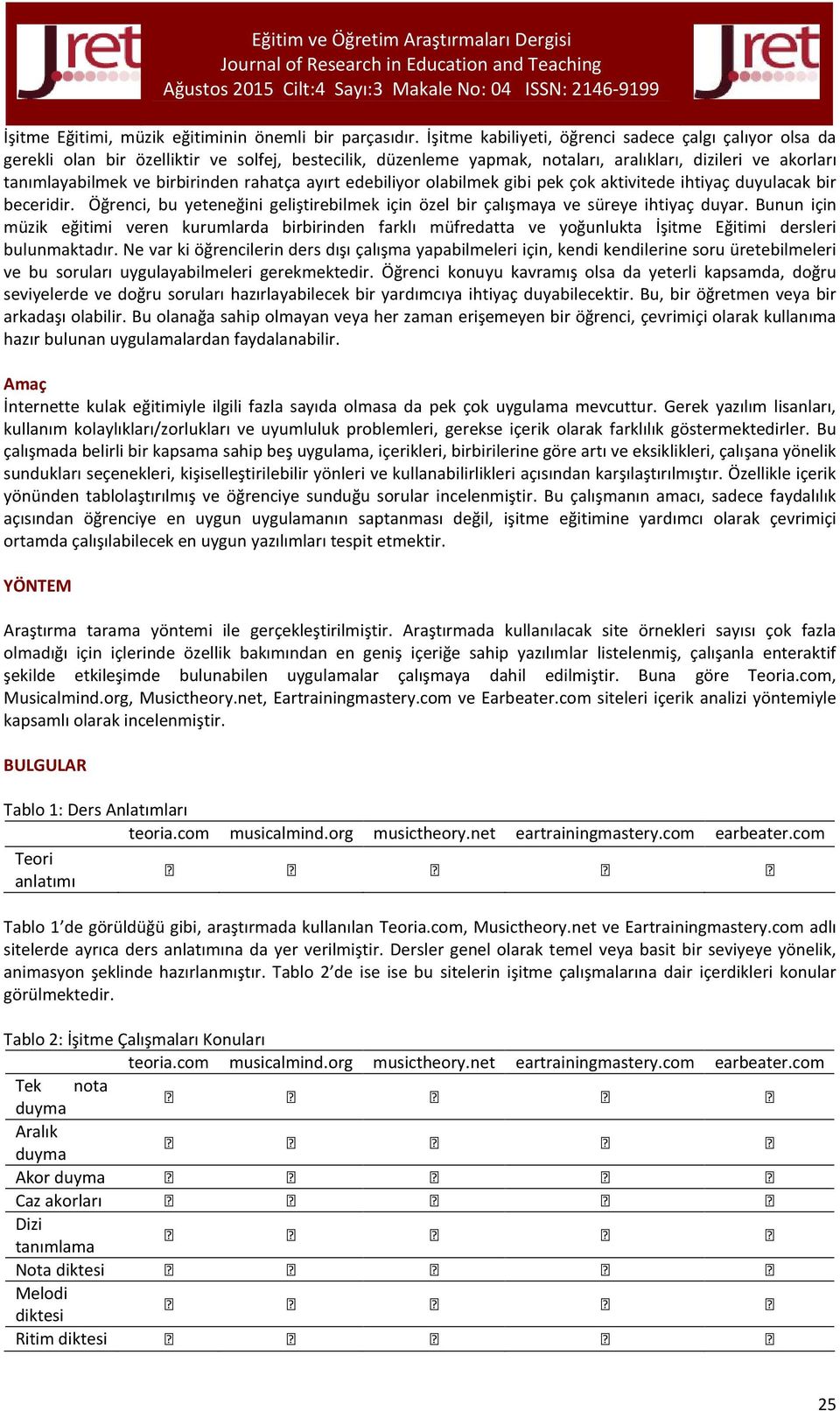 rahatça ayırt edebiliyor olabilmek gibi pek çok aktivitede ihtiyaç duyulacak bir beceridir. Öğrenci, bu yeteneğini geliştirebilmek için özel bir çalışmaya ve süreye ihtiyaç duyar.