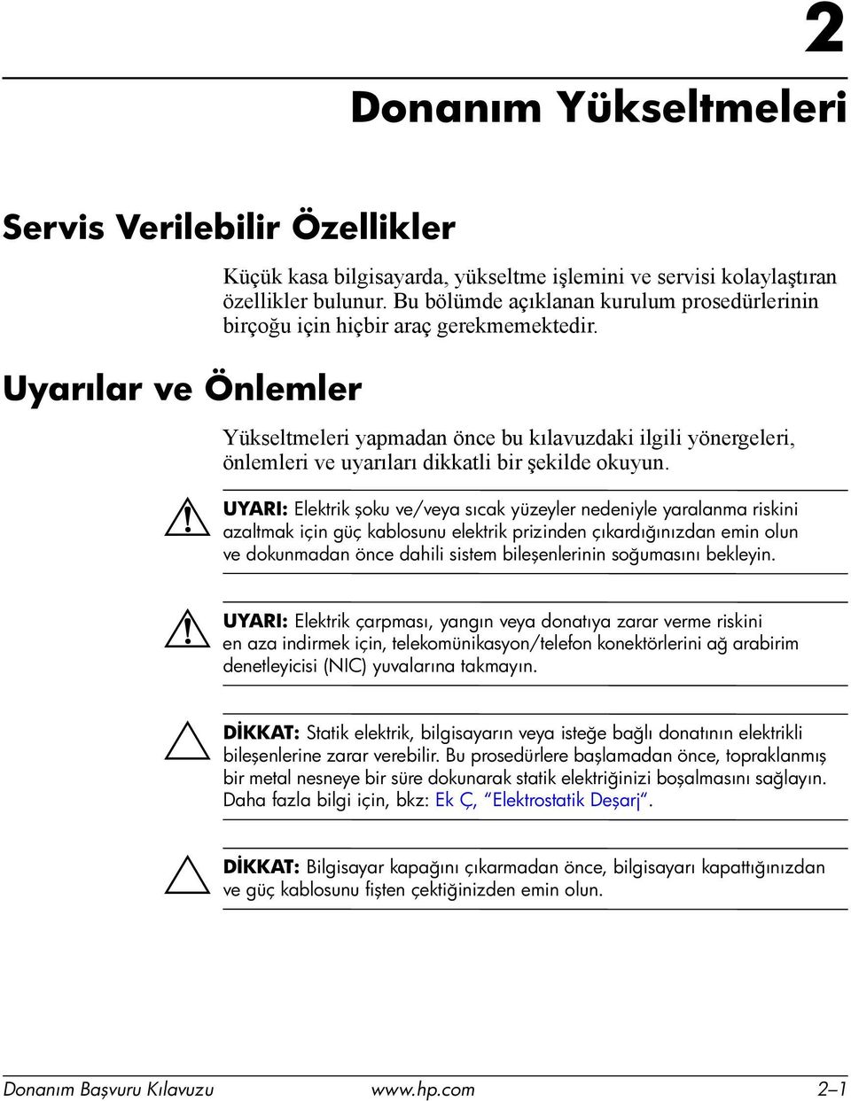 Yükseltmeleri yapmadan önce bu kõlavuzdaki ilgili yönergeleri, önlemleri ve uyarõlarõ dikkatli bir şekilde okuyun.