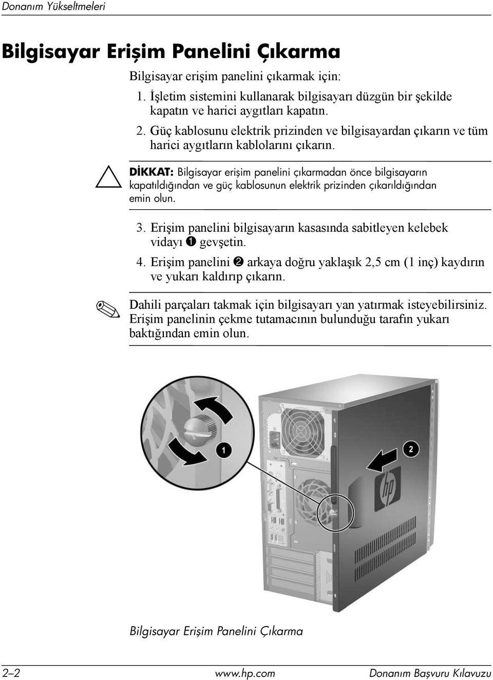 Güç kablosunu elektrik prizinden ve bilgisayardan çõkarõn ve tüm harici aygõtlarõn kablolarõnõ çõkarõn.