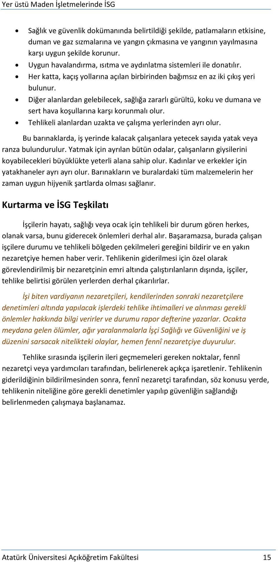 Diğer alanlardan gelebilecek, sağlığa zararlı gürültü, koku ve dumana ve sert hava koşullarına karşı korunmalı olur. Tehlikeli alanlardan uzakta ve çalışma yerlerinden ayrı olur.