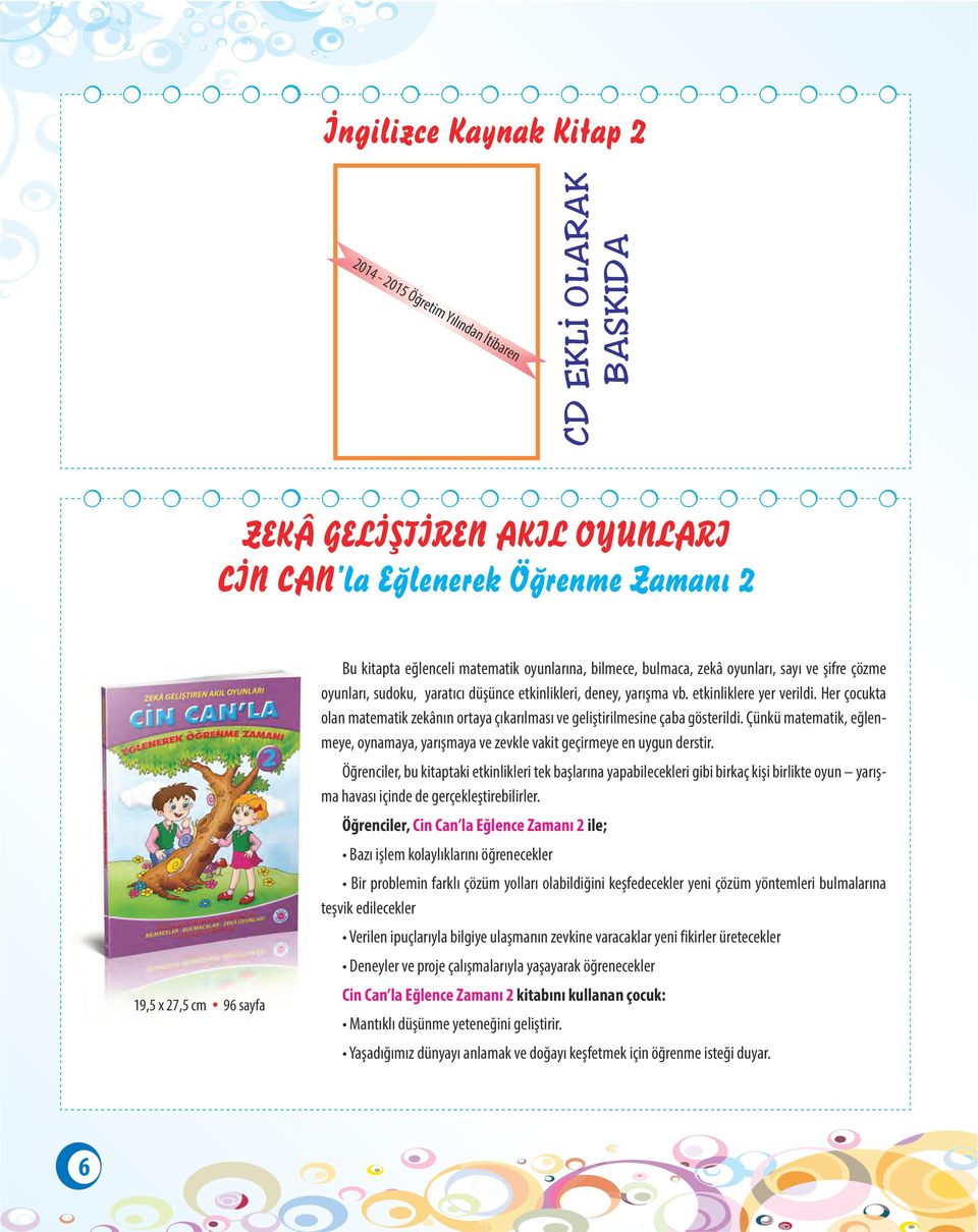 Her çocukta olan matematik zekânın ortaya çıkarılması ve geliştirilmesine çaba gösterildi. Çünkü matematik, eğlenmeye, oynamaya, yarışmaya ve zevkle vakit geçirmeye en uygun derstir.