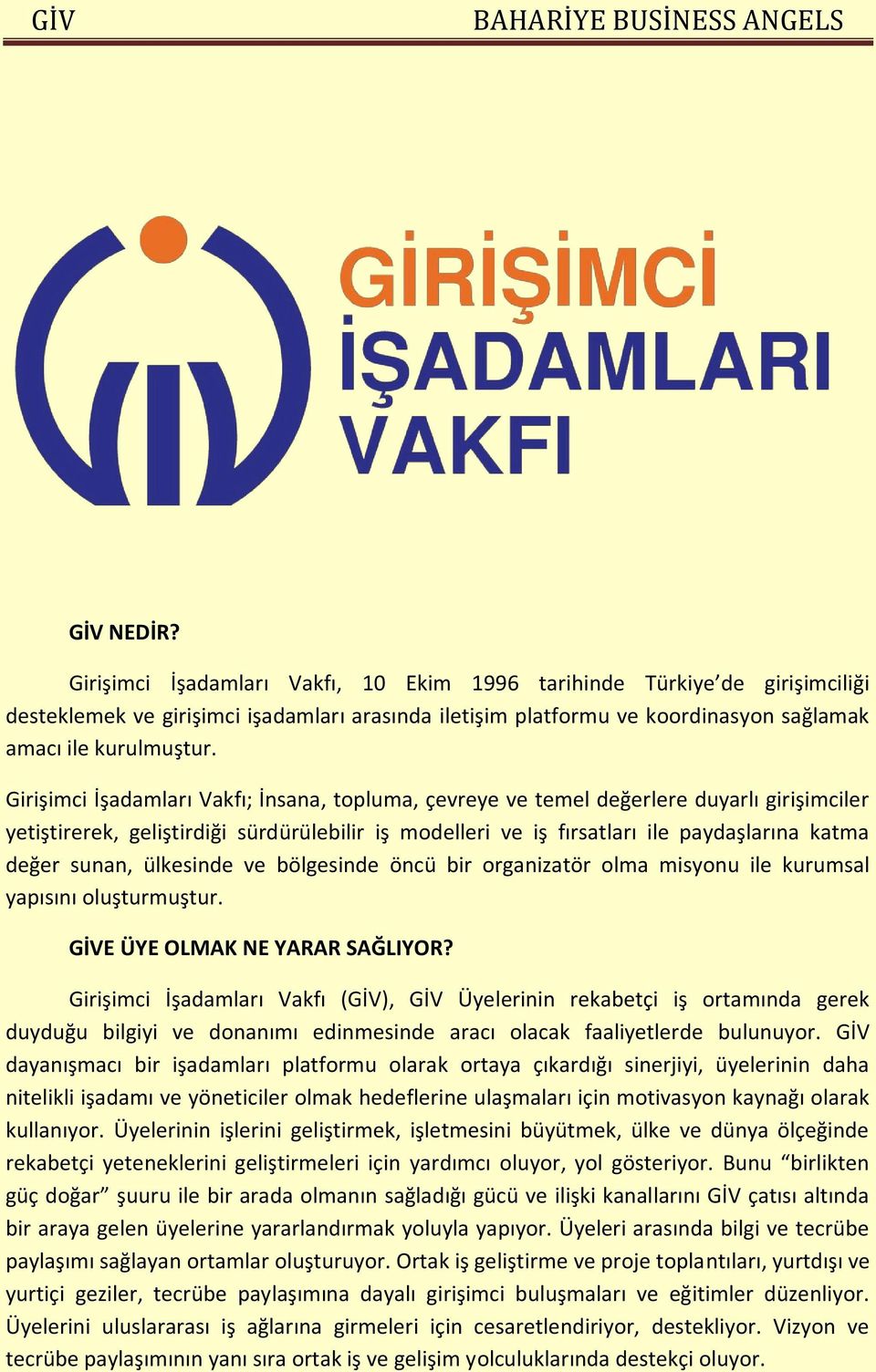 sunan, ülkesinde ve bölgesinde öncü bir organizatör olma misyonu ile kurumsal yapısını oluşturmuştur. GİVE ÜYE OLMAK NE YARAR SAĞLIYOR?