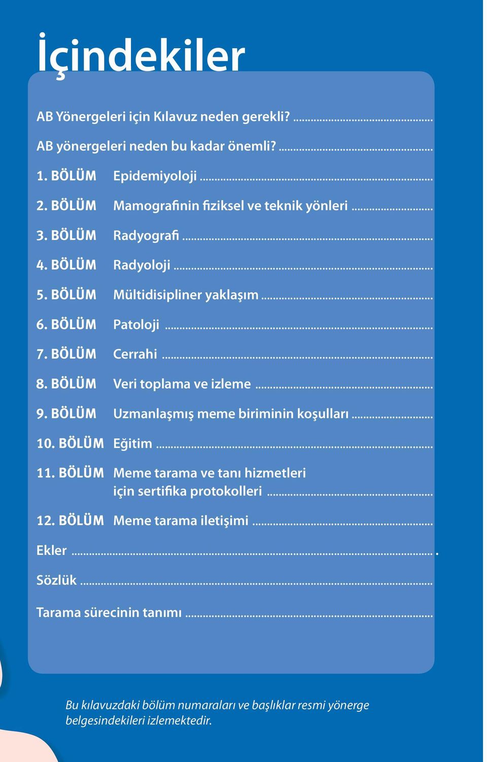 BÖLÜM Cerrahi... 16 8. BÖLÜM Veri toplama ve izleme.... 18 9. BÖLÜM Uzmanlaşmış meme biriminin koşulları... 20 10. BÖLÜM Eğitim.... 22 11.