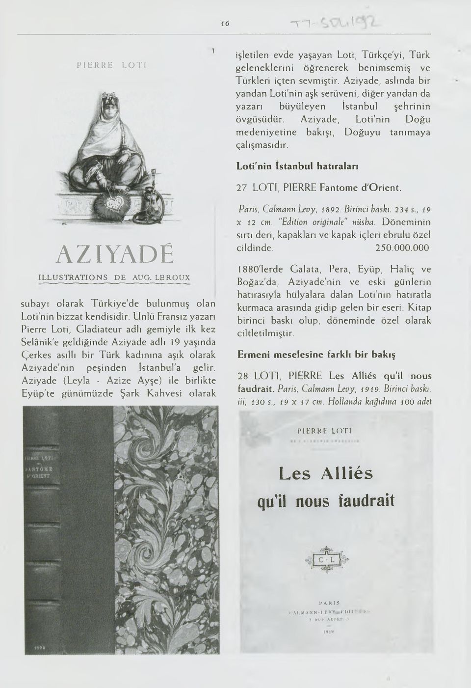 Loti'nin İstanbul hatıraları 27 LOTI, PIERRE Fantôme d'orient. AZIYADÉ ILLUSTRATIONS DE AUG. LEROUX subayı olarak Türkiye'de bulunmuş olan Loti'nin bizzat kendisidir.