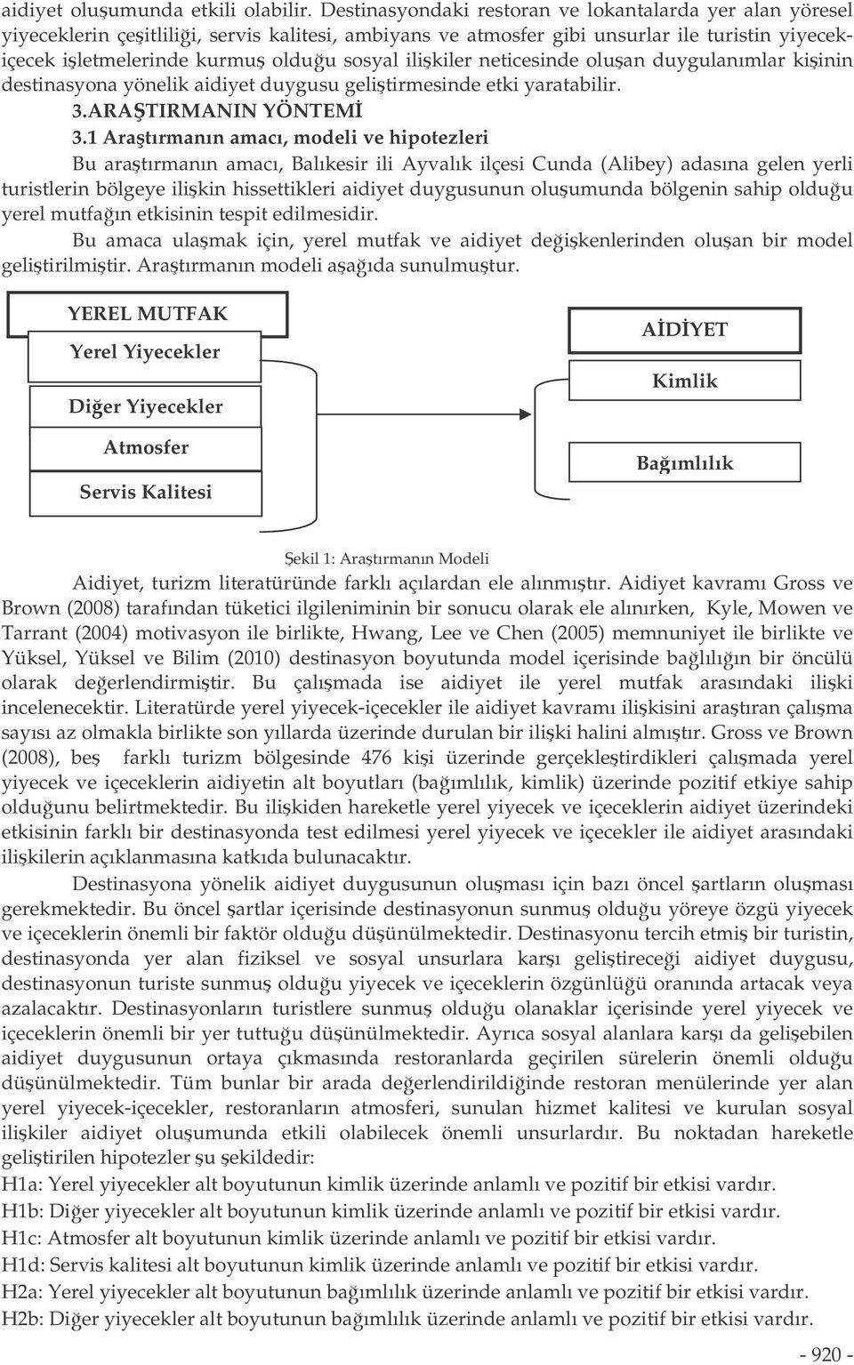 ilikiler neticesinde oluan duygulanımlar kiinin destinasyona yönelik aidiyet duygusu gelitirmesinde etki yaratabilir. 3.ARATIRMANIN YÖNTEM 3.