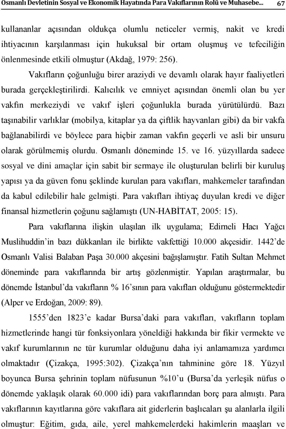 Vakıfların çoğunluğu birer araziydi ve devamlı olarak hayır faaliyetleri burada gerçekleştirilirdi.