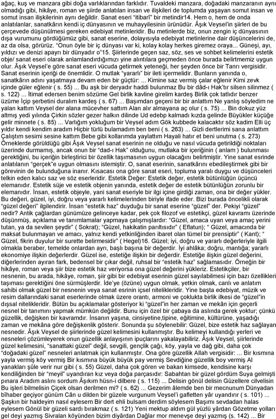 Sanat eseri itibarî bir metindir14. Hem o, hem de onda anlatılanlar, sanatkârın kendi iç dünyasının ve muhayyilesinin ürünüdür.