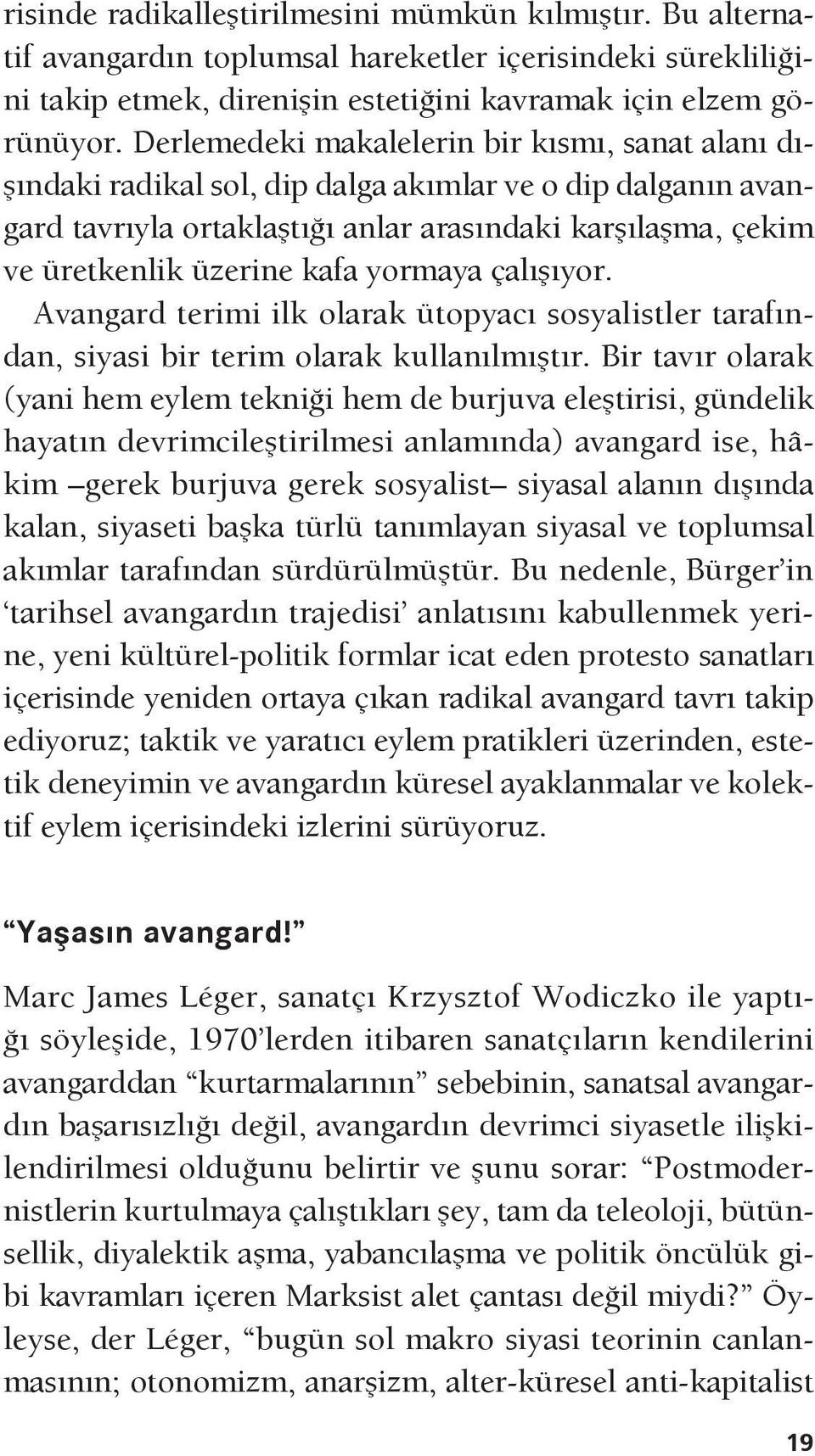 yormaya çalışıyor. Avangard terimi ilk olarak ütopyacı sosyalistler tarafından, siyasi bir terim olarak kullanılmıştır.