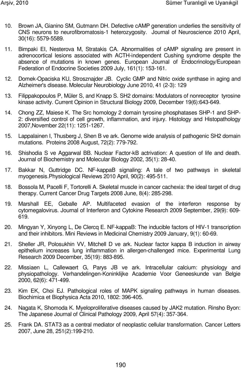 Abnormalities of camp signaling are present in adrenocortical lesions associated with ACTH-independent Cushing syndrome despite the absence of mutations in known genes.