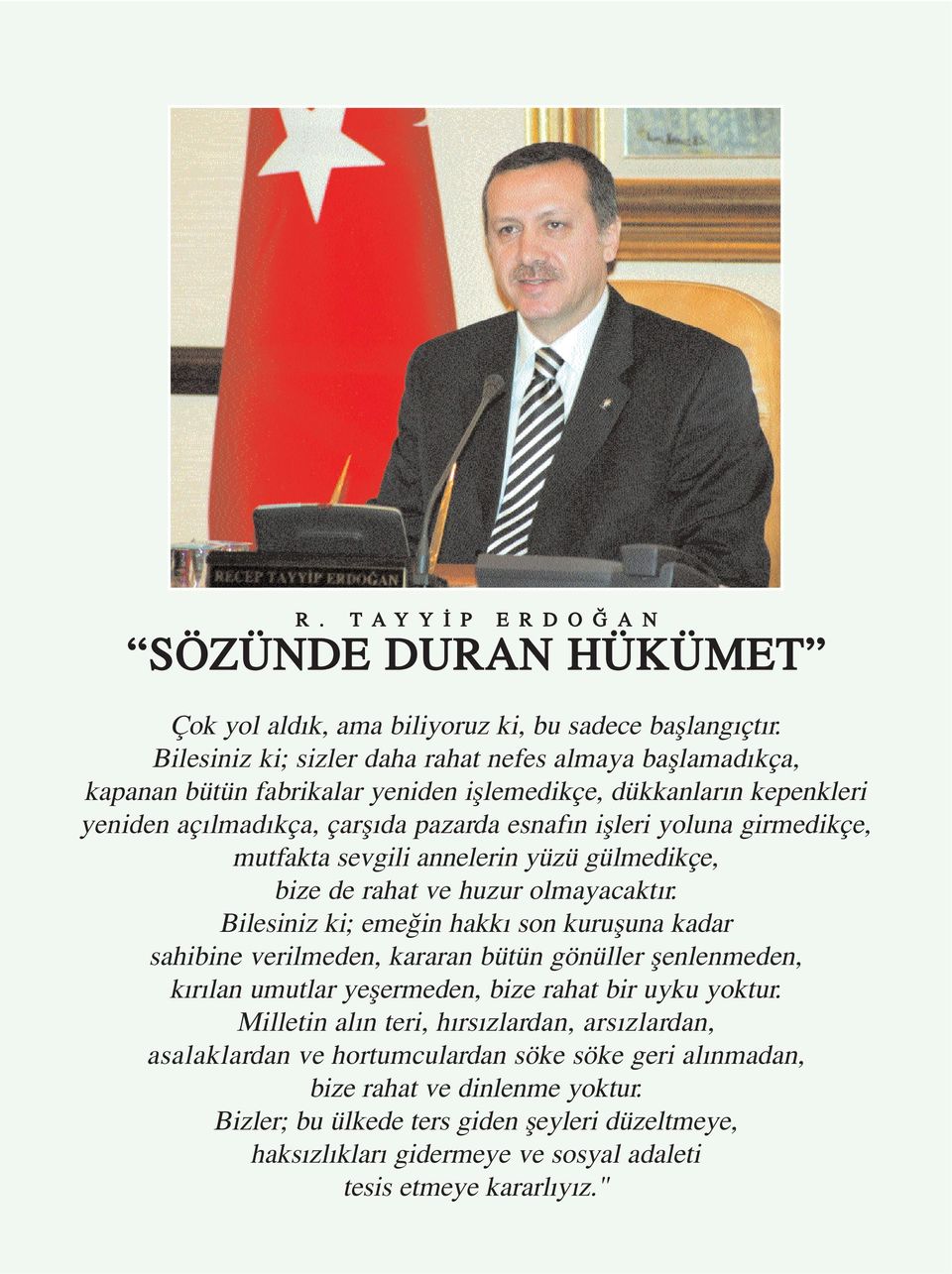 girmedikçe, mutfakta sevgili annelerin yüzü gülmedikçe, bize de rahat ve huzur olmayacakt r.