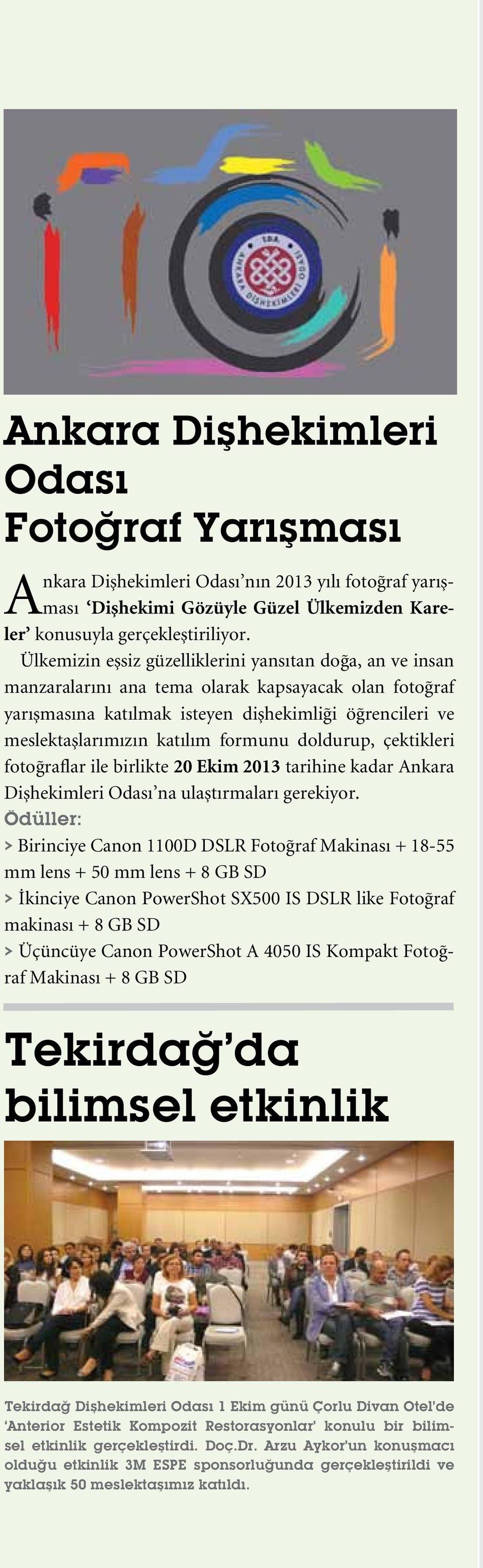 formunu doldurup, çektikleri fotoğraflar ile birlikte 20 Ekim 2013 tarihine kadar Ankara Dişhekimleri Odası na ulaştırmaları gerekiyor.