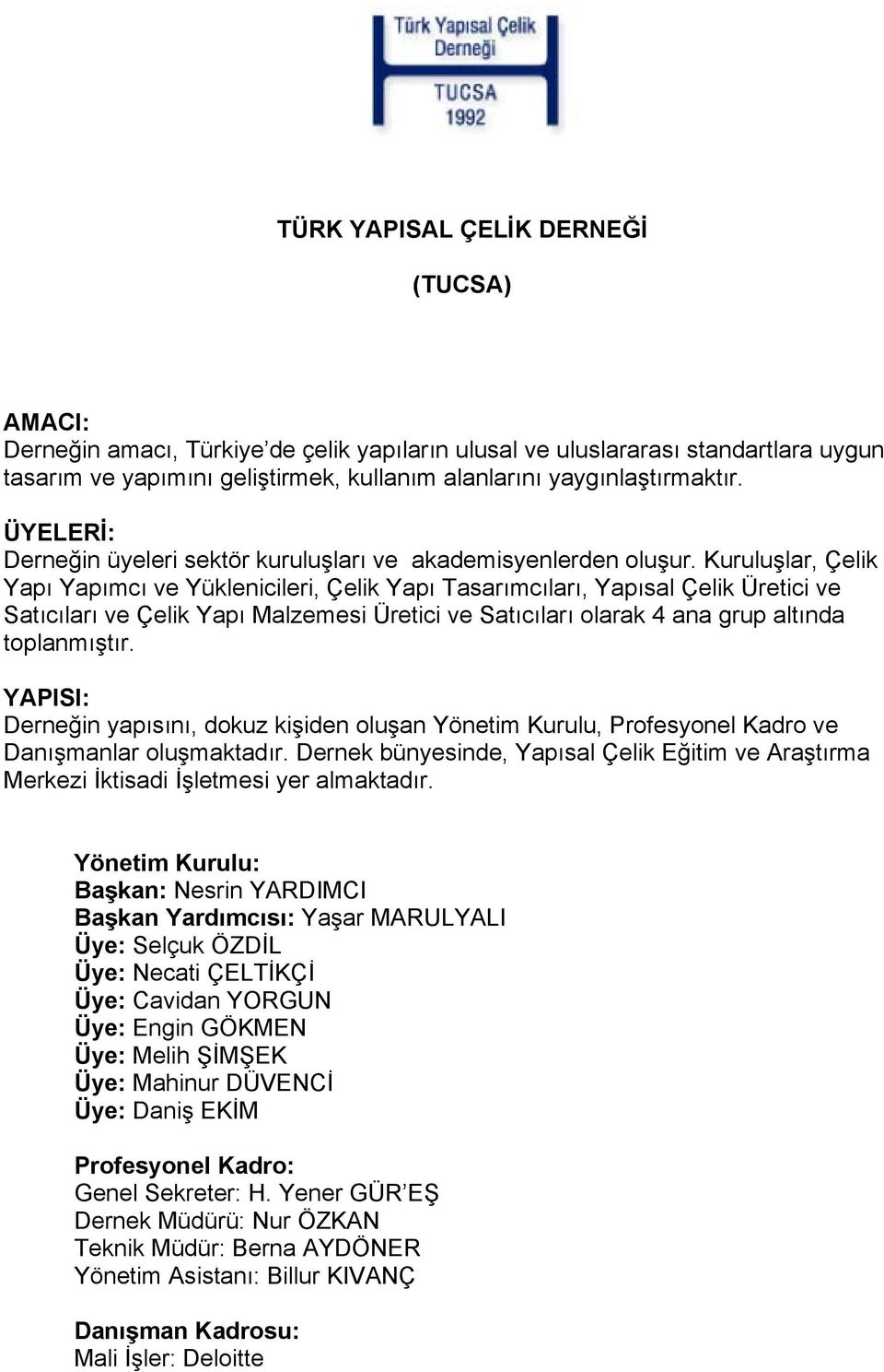 Kuruluşlar, Çelik Yapı Yapımcı ve Yüklenicileri, Çelik Yapı Tasarımcıları, Yapısal Çelik Üretici ve Satıcıları ve Çelik Yapı Malzemesi Üretici ve Satıcıları olarak 4 ana grup altında toplanmıştır.