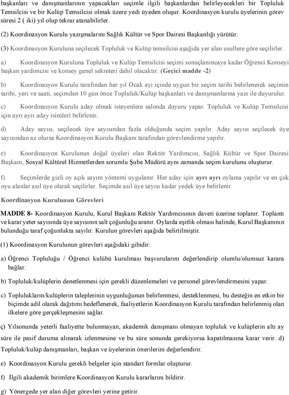 (3) Koordinasyon Kuruluna seçilecek Topluluk ve Kulüp temsilcisi aşağıda yer alan usullere göre seçilirler.