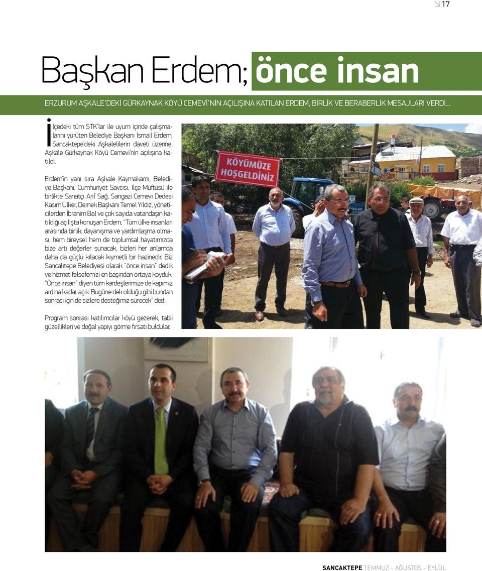 Erdem in yanı sıra Aşkale Kaymakamı, Belediye Başkanı, Cumhuriyet Savcısı, İlçe Müftüsü ile birlikte Sanatçı Arif Sağ, Sarıgazi Cemevi Dedesi Kasım Ülker, Dernek Başkanı Temel Yıldız, yöneticilerden