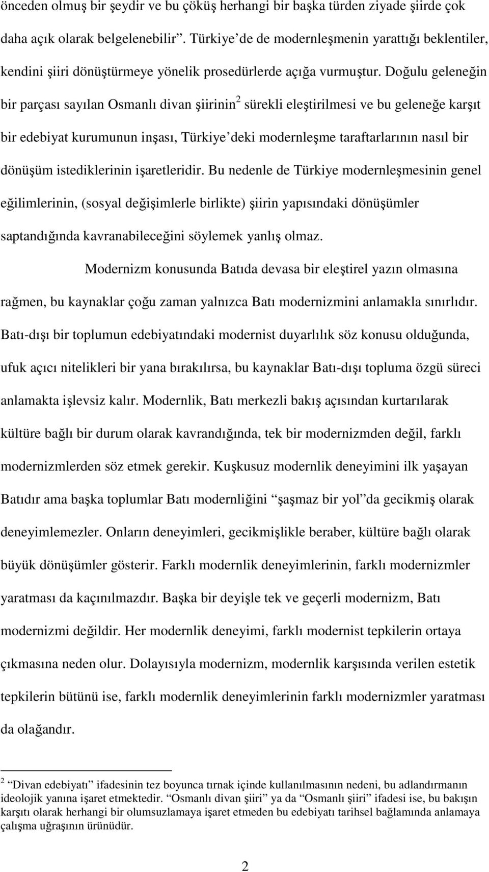 Doğulu geleneğin bir parçası sayılan Osmanlı divan şiirinin 2 sürekli eleştirilmesi ve bu geleneğe karşıt bir edebiyat kurumunun inşası, Türkiye deki modernleşme taraftarlarının nasıl bir dönüşüm