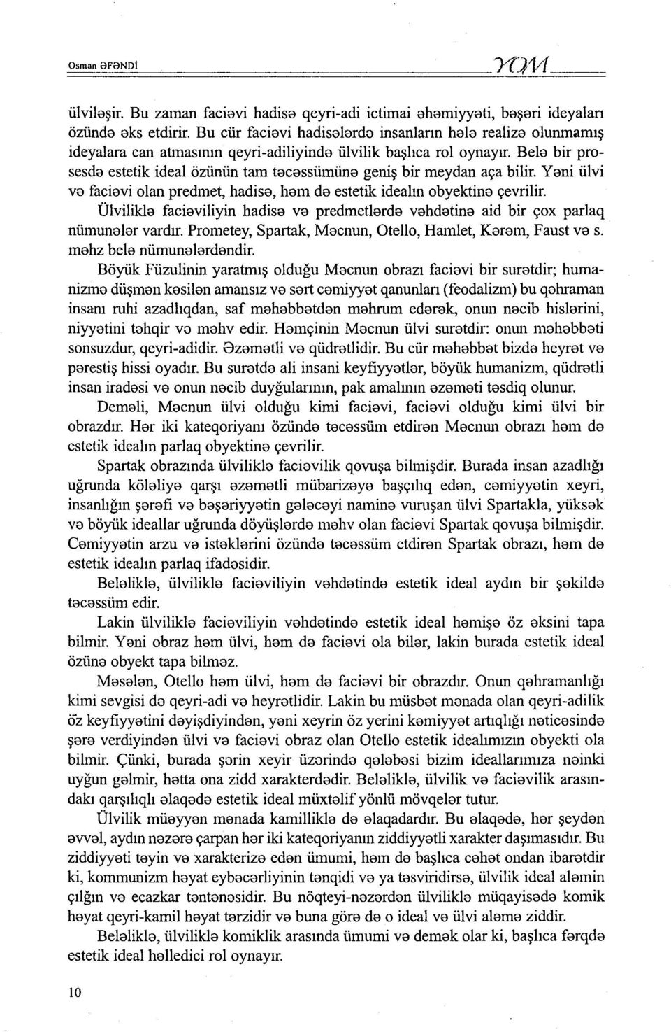 Bela bir prosesda estetik ideal özünün tam tacassümüna geniş bir meydan aça bilir. Yani ülvi va faciavi olan predmet, hadisa, ham da estetik idealın obyektina çevrilir.