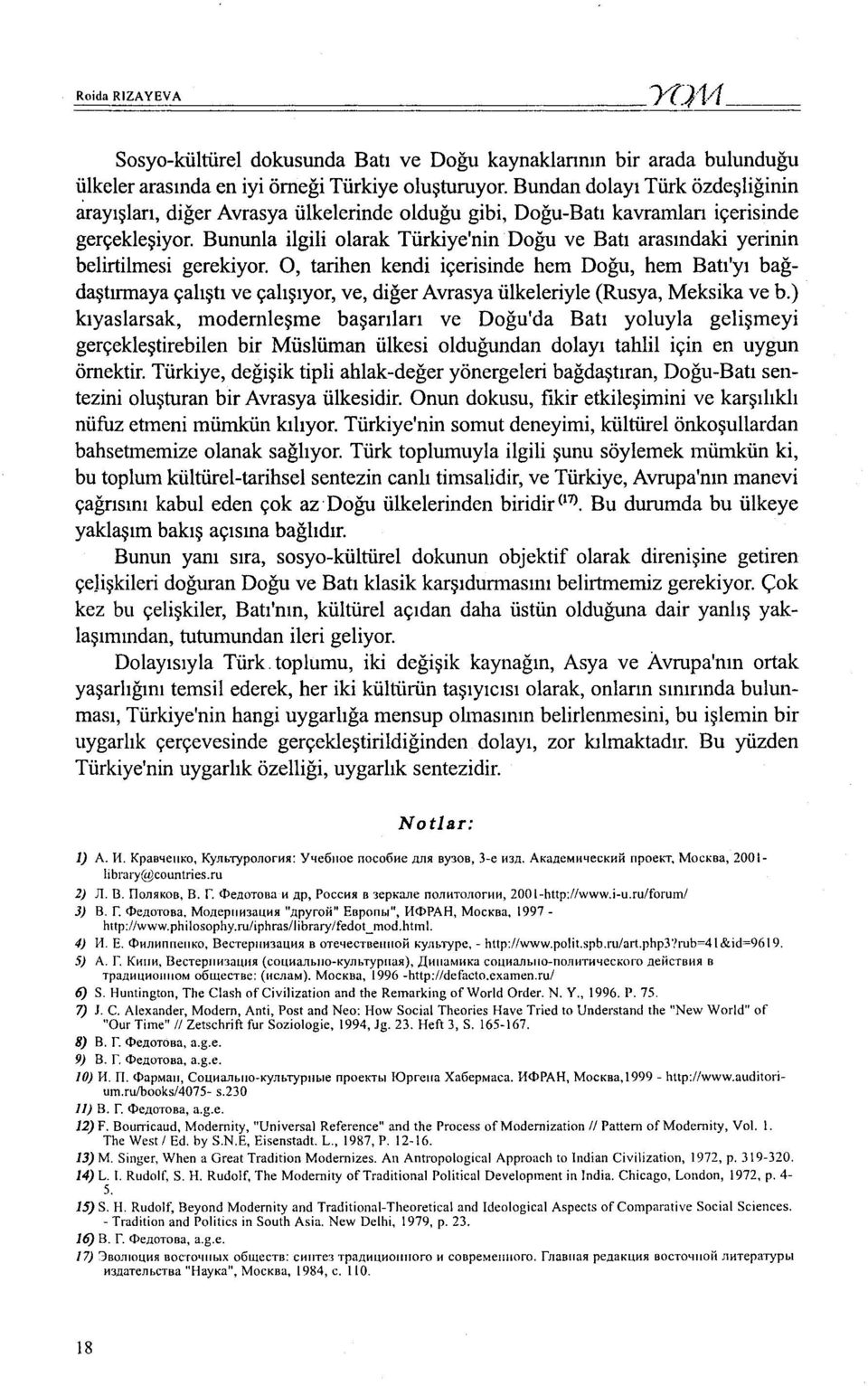 Bununla ilgili olarak Türkiye'nin Doğu ve Batı arasındaki yerinin belirtilmesi gerekiyor.