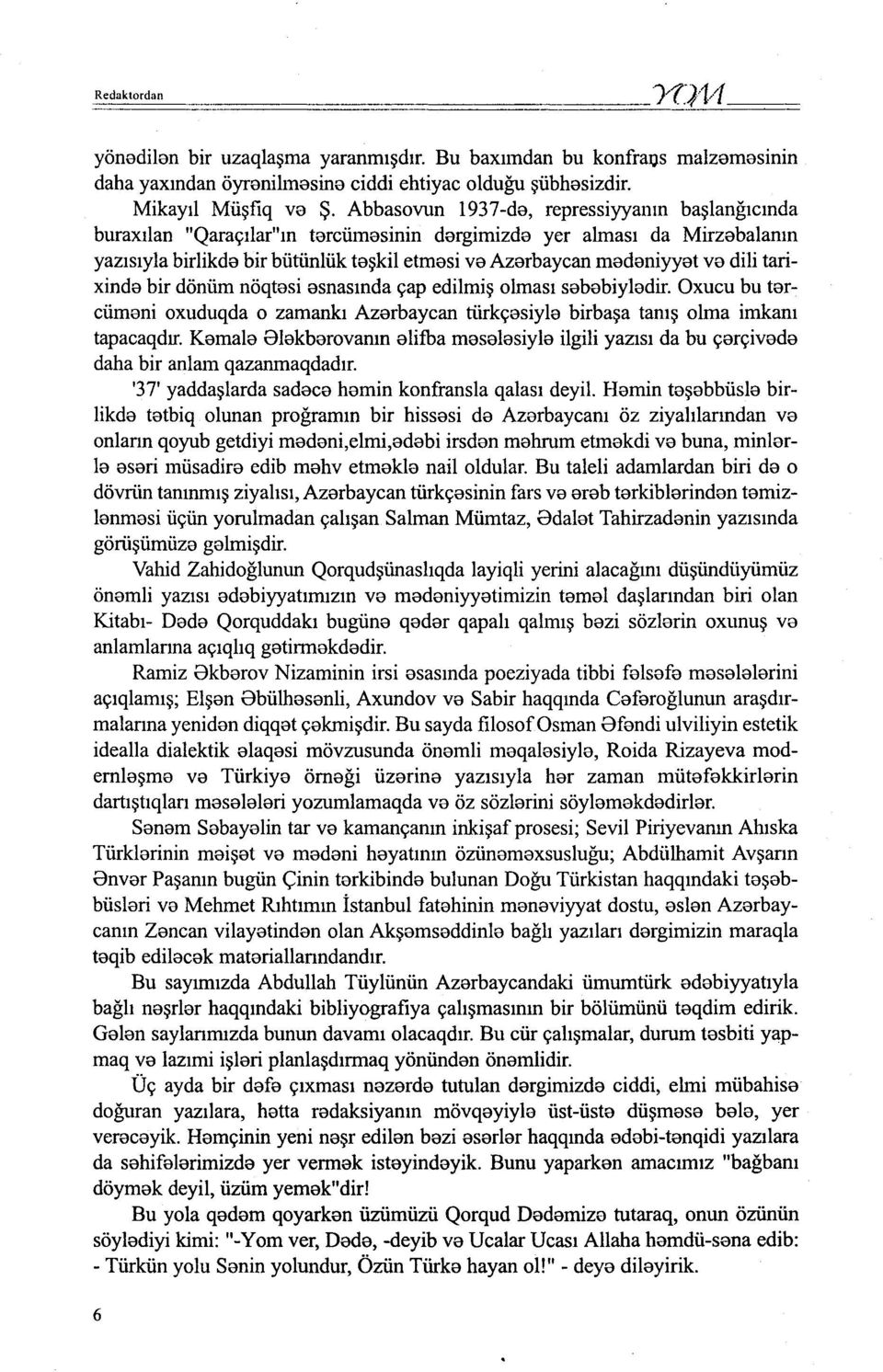 dili tarixinde bir dönüm nöqtesi esnasında çap edilmiş olması sebebiyledir. Oxucu bu tercümeni oxuduqda o zamankı Azerbaycan türkçesiyle birbaşa tanış olma imkanı tapacaqdır.