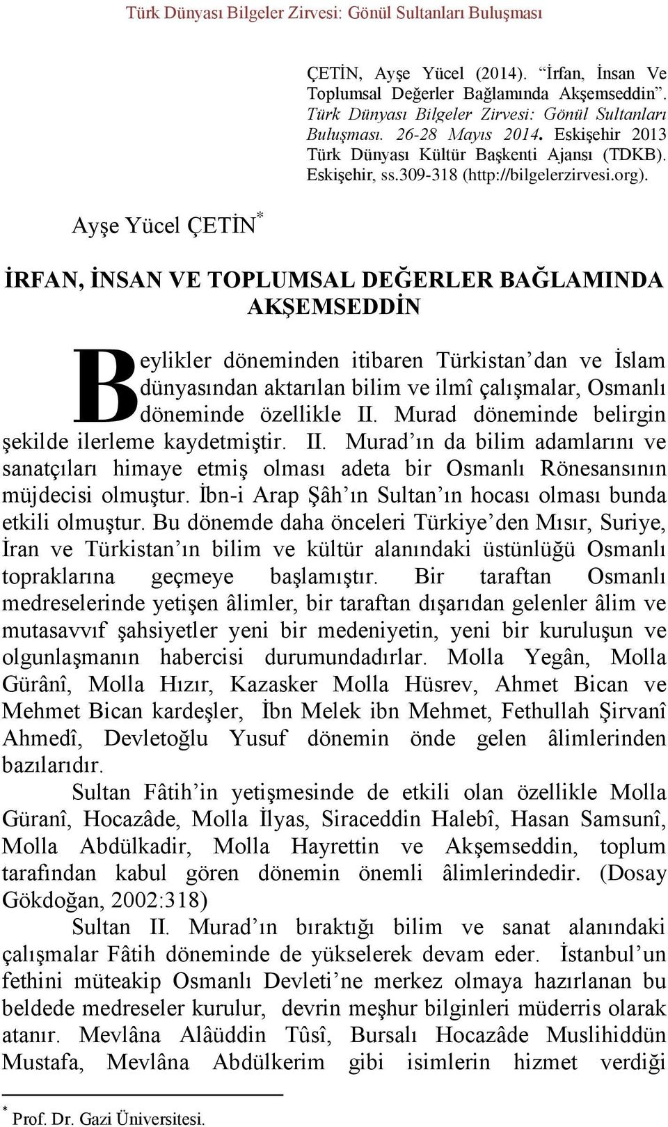 İRFAN, İNSAN VE TOPLUMSAL DEĞERLER BAĞLAMINDA AKŞEMSEDDİN B eylikler döneminden itibaren Türkistan dan ve İslam dünyasından aktarılan bilim ve ilmî çalışmalar, Osmanlı döneminde özellikle II.