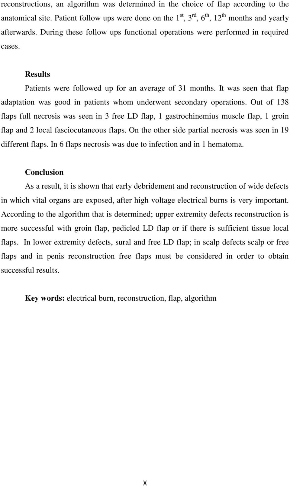 It was seen that flap adaptation was good in patients whom underwent secondary operations.