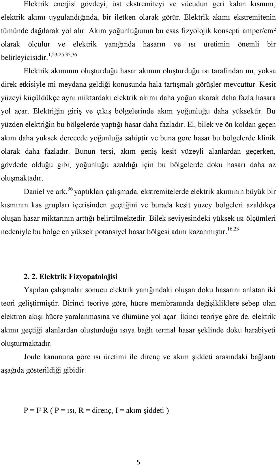 1,23-25,35,36 Elektrik akımının oluşturduğu hasar akımın oluşturduğu ısı tarafından mı, yoksa direk etkisiyle mi meydana geldiği konusunda hala tartışmalı görüşler mevcuttur.