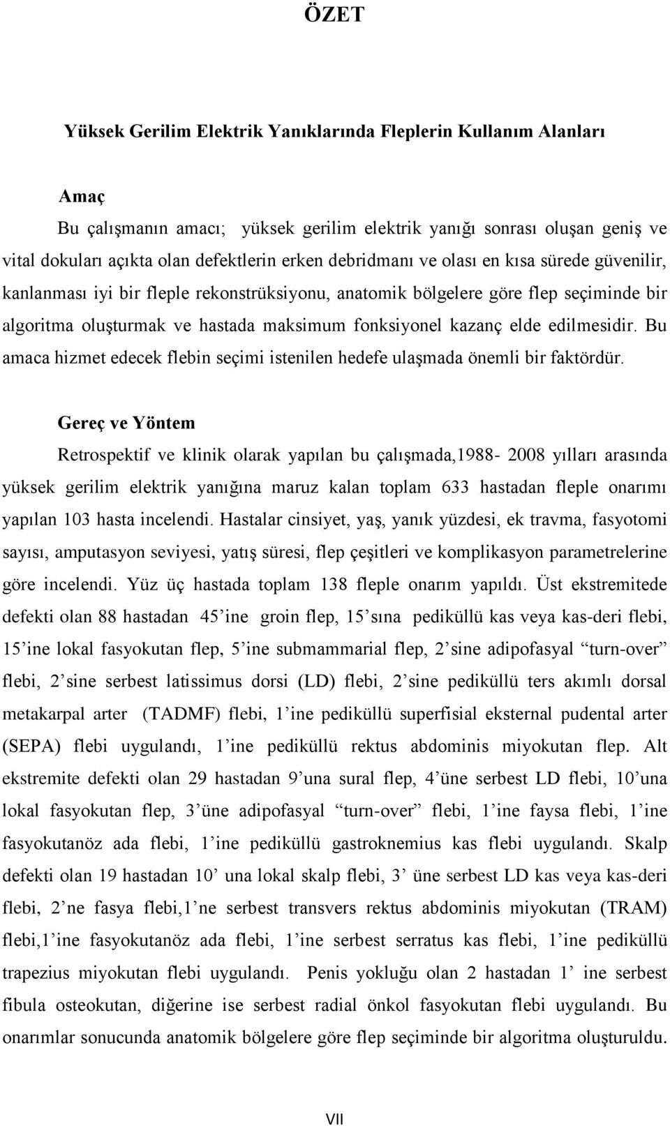 edilmesidir. Bu amaca hizmet edecek flebin seçimi istenilen hedefe ulaşmada önemli bir faktördür.