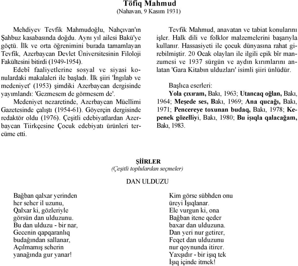 İlk şiiri 'İngılab ve medeniyet' (1953) şimdiki Azerbaycan dergisinde yayımlandı: 'Gezmesem de görmesem de'. Medeniyet nezaretinde, Azerbaycan Müellimi Gazetesinde çalıştı (1954-61).