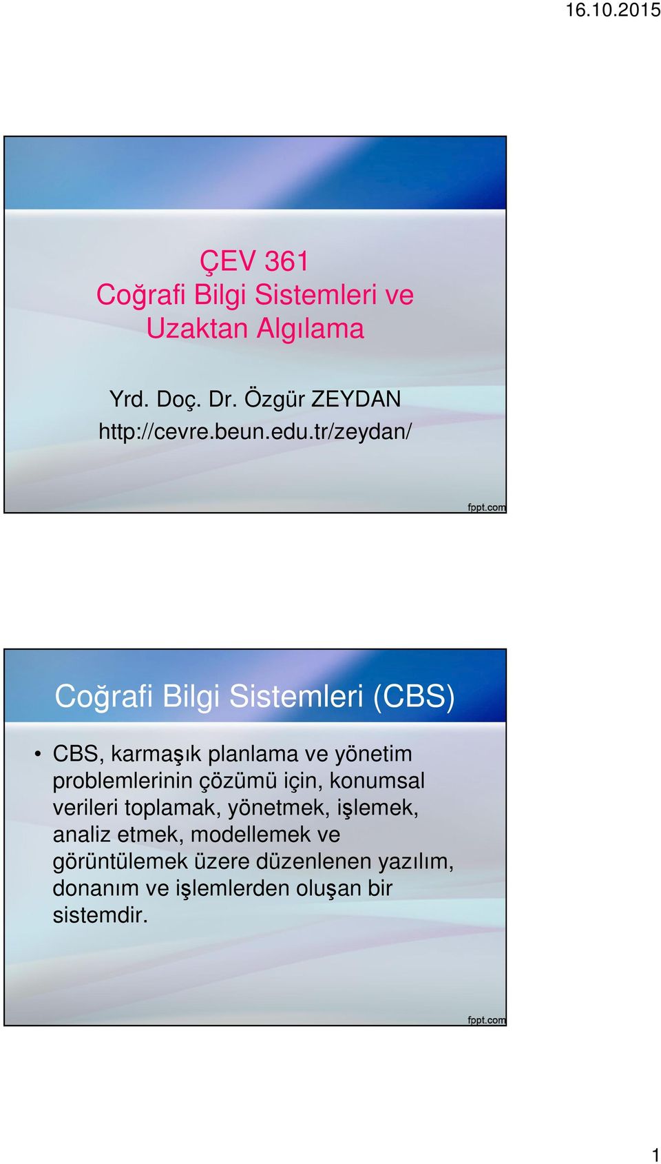 tr/zeydan/ Coğrafi Bilgi Sistemleri (CBS) CBS, karmaşık planlama ve yönetim problemlerinin