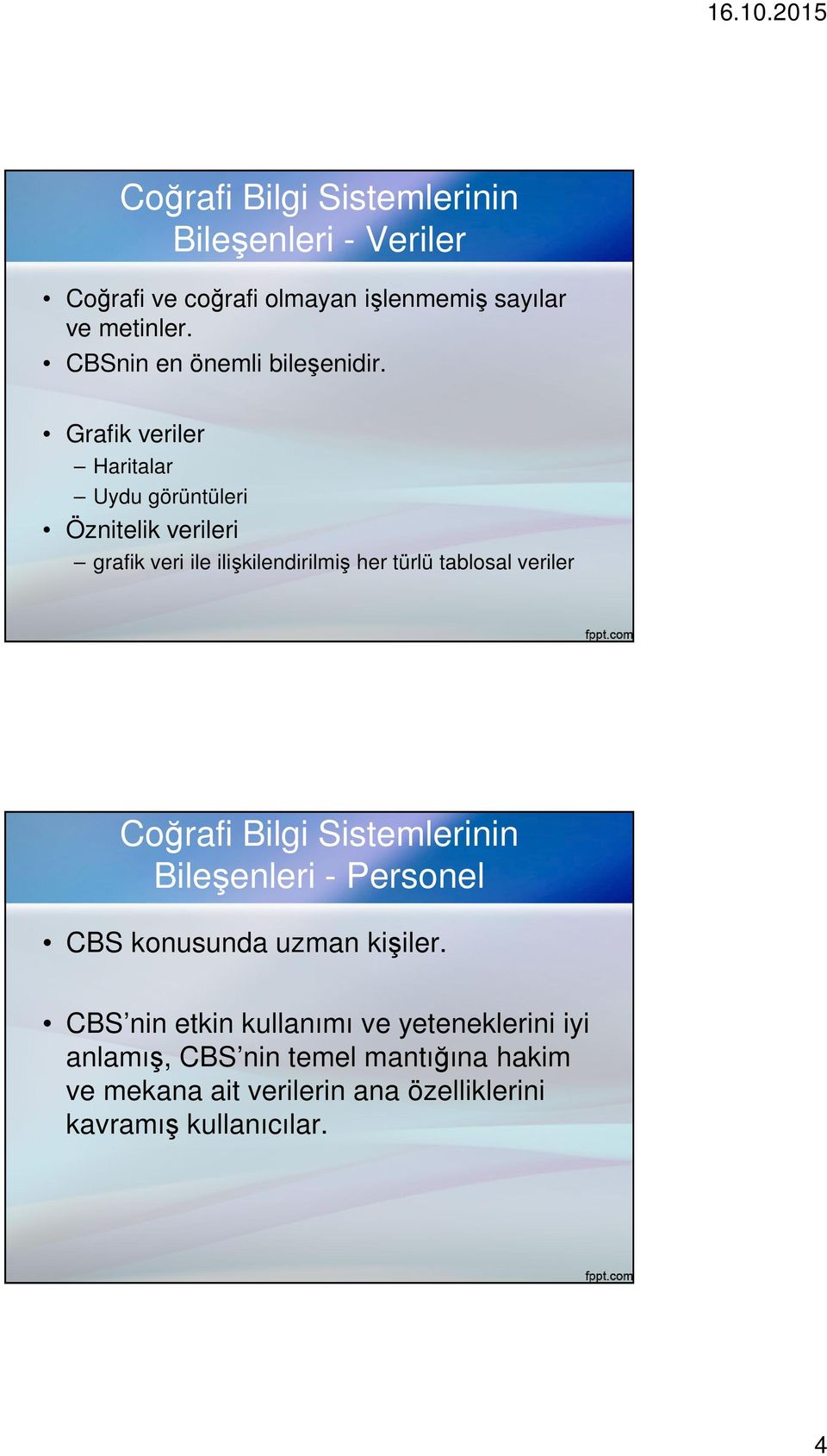 Grafik veriler Haritalar Uydu görüntüleri Öznitelik verileri grafik veri ile ilişkilendirilmiş her türlü tablosal veriler