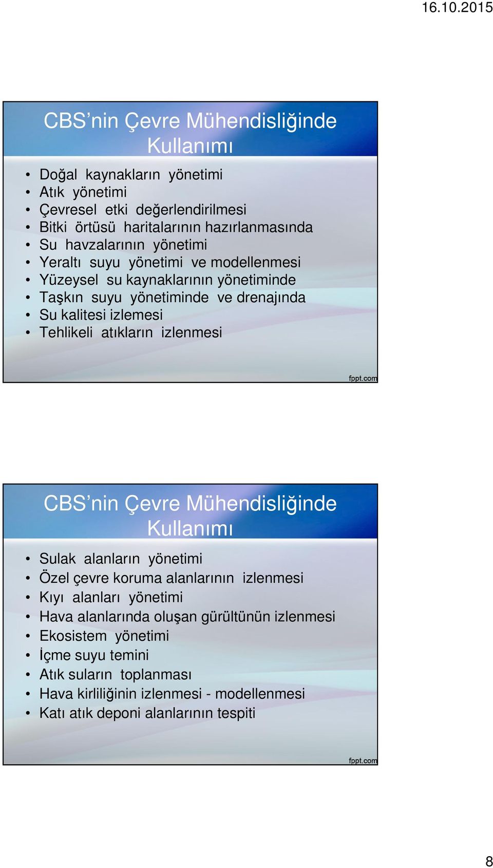 Tehlikeli atıkların izlenmesi CBS nin Çevre Mühendisliğinde Kullanımı Sulak alanların yönetimi Özel çevre koruma alanlarının izlenmesi Kıyı alanları yönetimi Hava