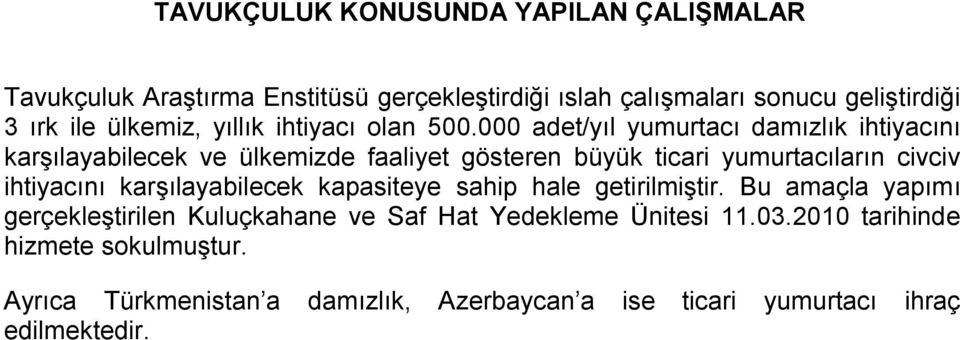 000 adet/yıl yumurtacı damızlık ihtiyacını karşılayabilecek ve ülkemizde faaliyet gösteren büyük ticari yumurtacıların civciv ihtiyacını