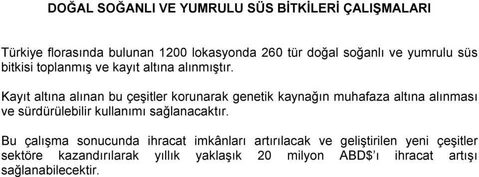 Kayıt altına alınan bu çeşitler korunarak genetik kaynağın muhafaza altına alınması ve sürdürülebilir kullanımı