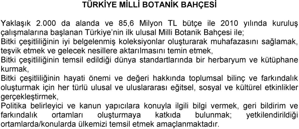 muhafazasını sağlamak, teşvik etmek ve gelecek nesillere aktarılmasını temin etmek, Bitki çeşitliliğinin temsil edildiği dünya standartlarında bir herbaryum ve kütüphane kurmak, Bitki çeşitliliğinin