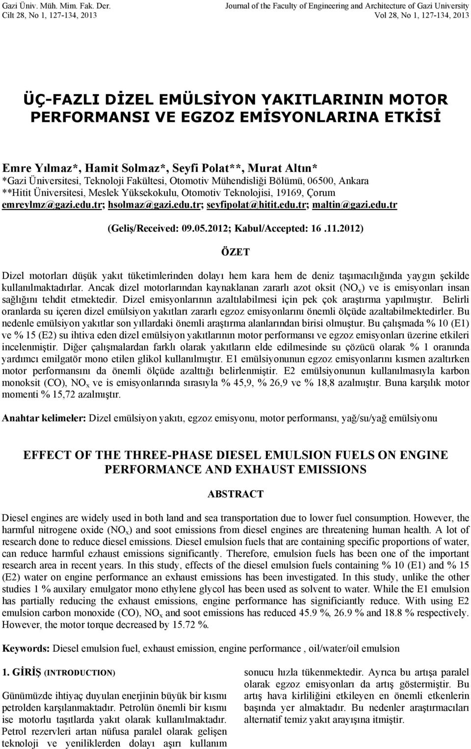 EMİSYONLARINA ETKİSİ Emre Yılmaz*, Hamit Solmaz*, Seyfi Polat**, Murat Altın* *Gazi Üniversitesi, Teknoloji Fakültesi, Otomotiv Mühendisliği Bölümü, 06500, Ankara **Hitit Üniversitesi, Meslek