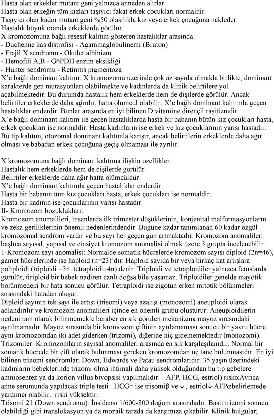 X kromozomuna bağlı resesif kalıtım gösteren hastalıklar arasında: - Duchenne kas distrofisi - Agammaglobülinemi (Bruton) - Frajil X sendromu - Oküler albinizm - Hemofili A,B - G6PDH enzim eksikliği