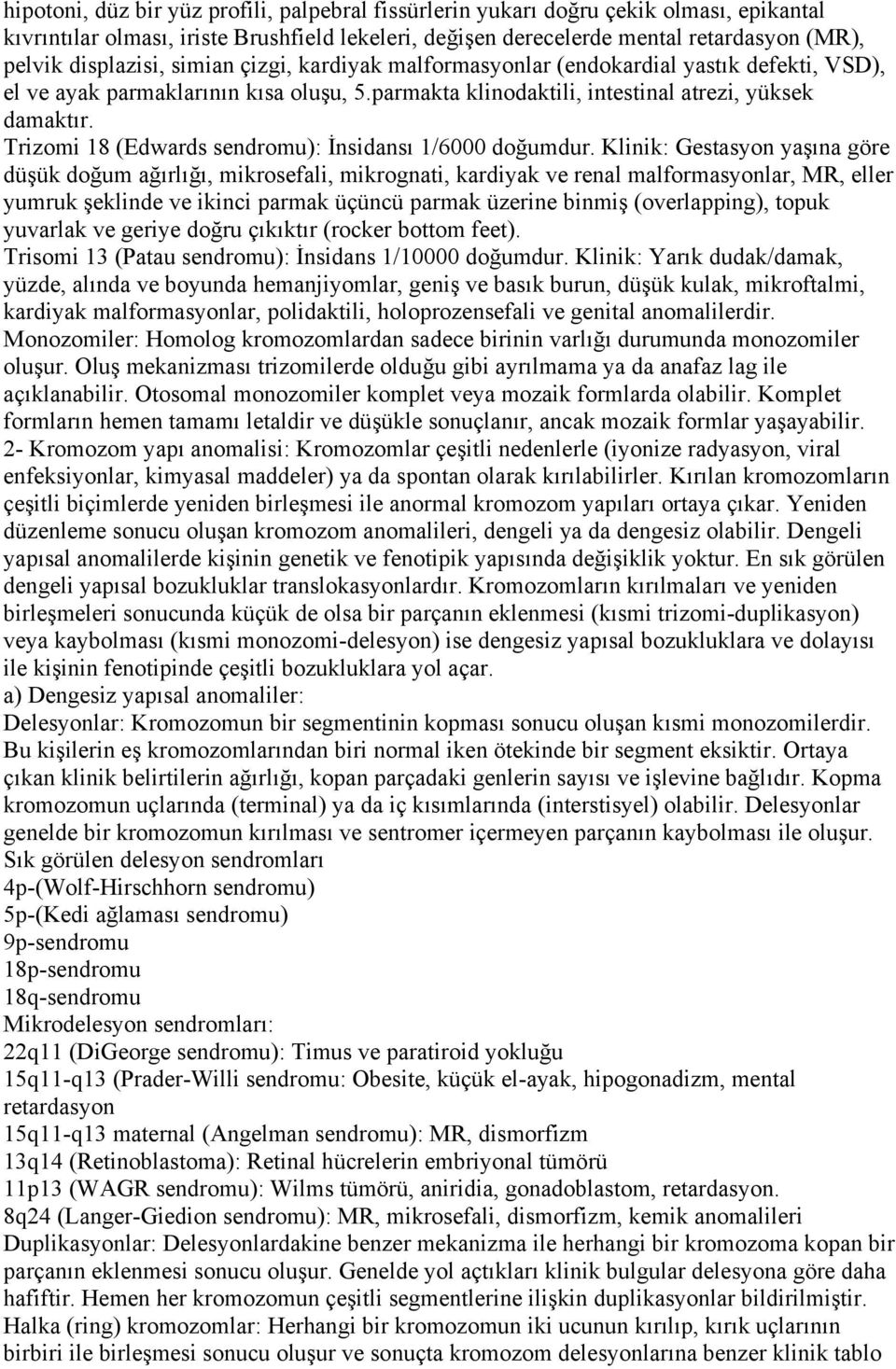 Trizomi 18 (Edwards sendromu): İnsidansı 1/6000 doğumdur.